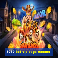 8959 bet vip paga mesmo